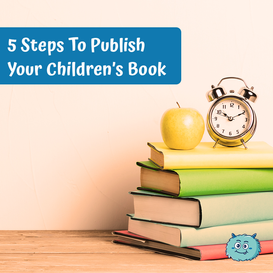 5 Steps To Publish Your Children’s Book
