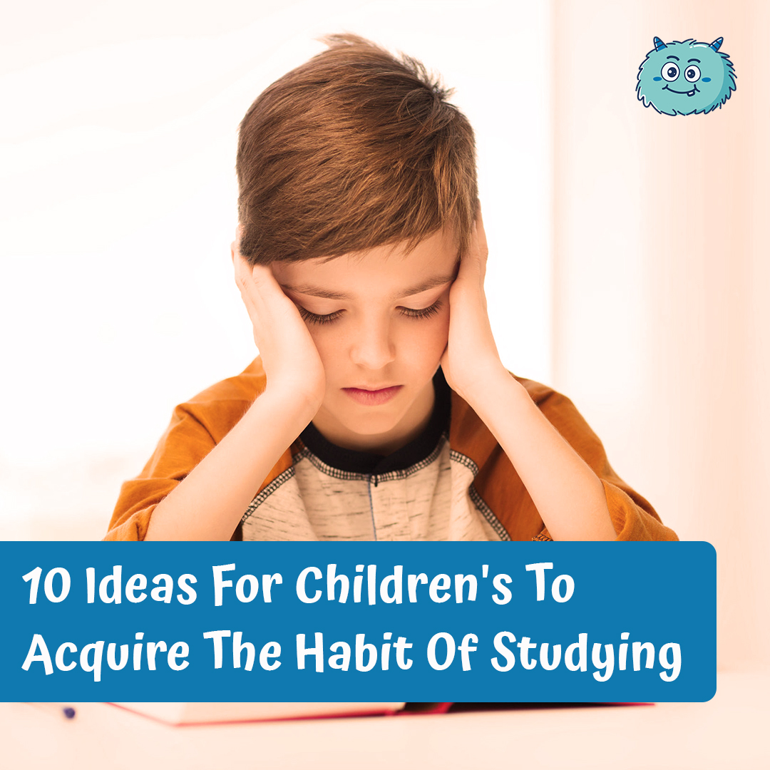 10 Ideas For Children's To Acquire The Habit Of Studying